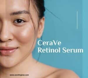 CeraVe Retinol Serum to say goodbye to wrinkles 2024