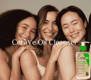 CeraVe Oil Cleanser gently cleanses and hydrates skin 2024