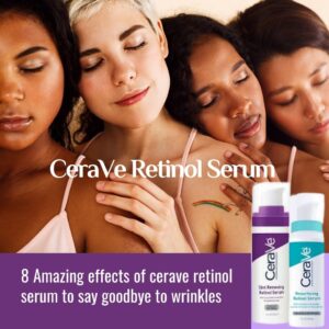 8 Amazing effects of cerave retinol serum to say goodbye to wrinkles 2024