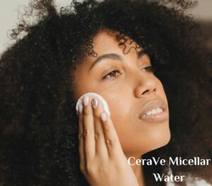 CeraVe Micellar Water transform skincare routine now 2024