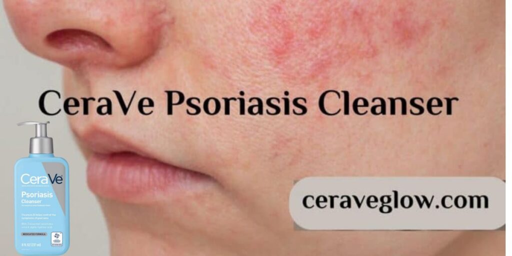 CeraVe Psoriasis Cleanser soothe and renew your skin