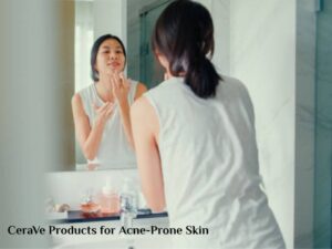 CeraVe Products for Acne-Prone Skin